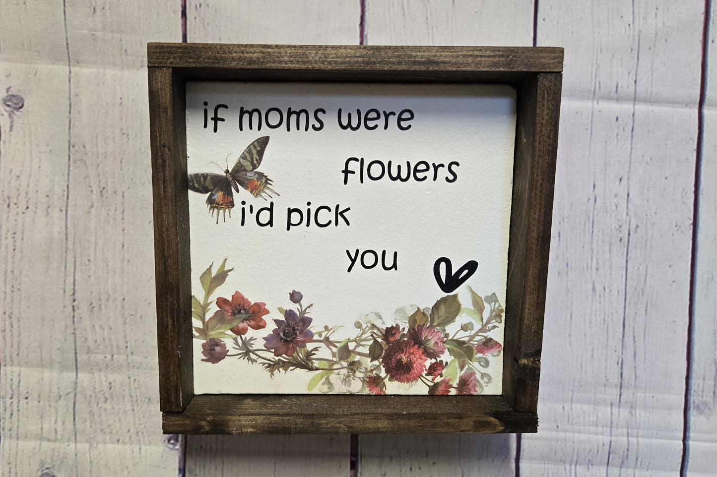 Mother's Day Gift Wood Sign, If Mothers Were Flowers I'd Pick You, Floral Mom Home Decor, Birthday Gift for Mom, Grandma Gift