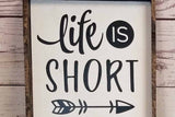 Life Is Short Farmhouse Sign