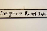 love you more the end I win over the bed master bedroom sign