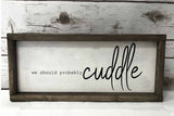 we should probably cuddle over the bed master bedroom farmhouse style sign