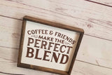 Coffee and Friends Make The Perfect Blend, Coffee Bar Kitchen Sign