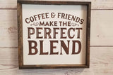 Coffee and Friends Make The Perfect Blend, Coffee Bar Kitchen Sign