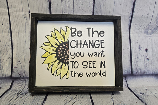 Be The Change You Want To See In The World, Sunflower Wood Sign