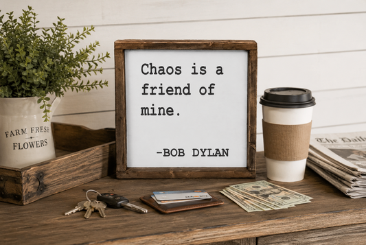 Chaos Is a Friend of Mine Sign, Funny Farmhouse Sign, Bob Dylan Quote Sign, Hand Painted Wood Sign, Rustic Home Decor, Funny Gift