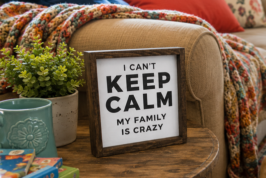Funny Family Sign | I Can't Keep Calm My Family Is Crazy | Farmhouse Living Room Decor | Rustic Wood Sign | Family Room Shelf Decor | Funny Housewarming Gift