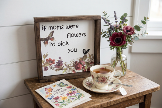 Mother's Day Gift Wood Sign, If Mothers Were Flowers I'd Pick You, Floral Mom Home Decor, Birthday Gift for Mom, Grandma Gift