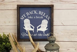 Sit Back, Relax, You're At the Lake- Cabin Decor