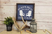 Sit Back, Relax, You're At the Lake- Cabin Decor