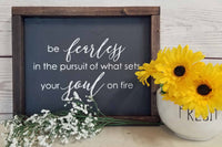 Be Fearless In Pursuit of What Sets Your Soul On Fire - Farmhouse Style