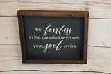 Be Fearless In Pursuit of What Sets Your Soul On Fire - Farmhouse Style