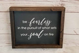 Be Fearless In Pursuit of What Sets Your Soul On Fire - Farmhouse Style