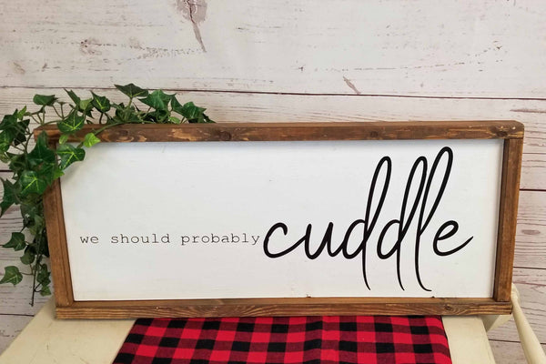 We Should Probably Cuddle Wood Sign - Over the Bed Decor