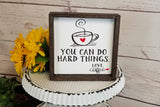 You Can Do Hard Things - Coffee, Kitchen Sign