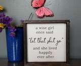 A Wise Girl Once Said - Funny Girl Sign