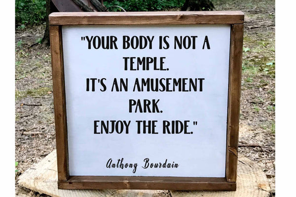 Anthony Bourdain quote your body is not a temple