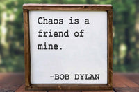 Bob Dylan quote chaos is a friend of mine