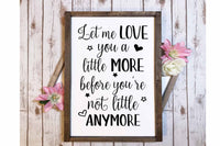 let me love you a little more before you are not little anymore nursery sign