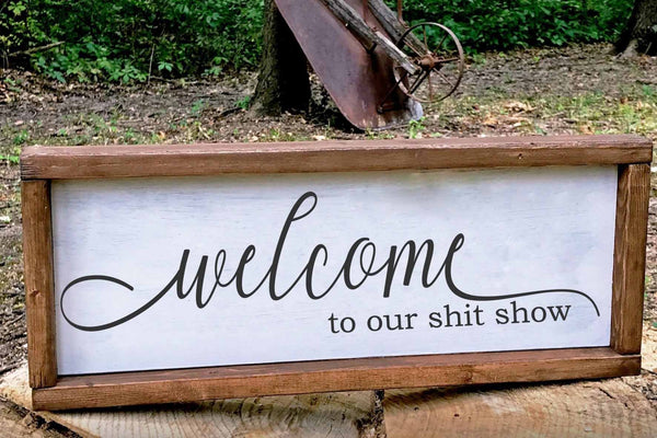 welcome to our shit show farmhouse wood sign