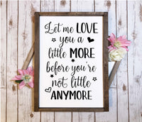 Let Me Love You a Little More Sign - New Mom, Nursery Decor, Baby Room Decor