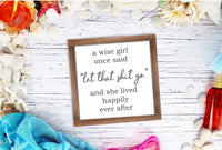 A Wise Girl Once Said - Funny Girl Sign